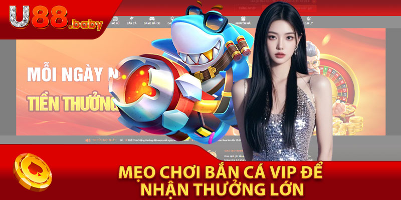 Mẹo Chơi Bắn Cá Vip Để Nhận Thưởng Lớn